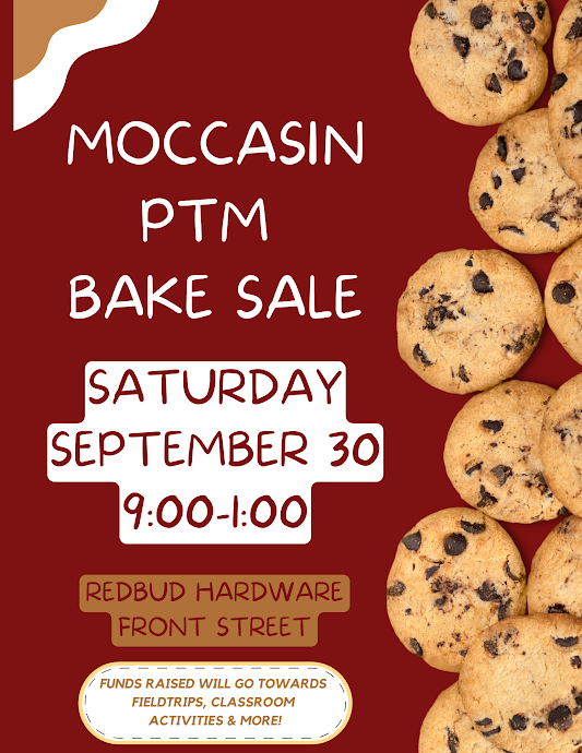 Moccasin PTM Bake Sale Saturday September 30, 2023 9:00AM-1:00PM Located at Redbud Hardware