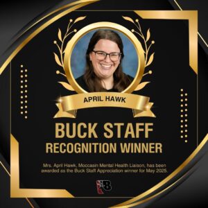 Buck staff recognition winner for May 2025, Mrs. April Hawk, Moccasin Mental Health Liaison.