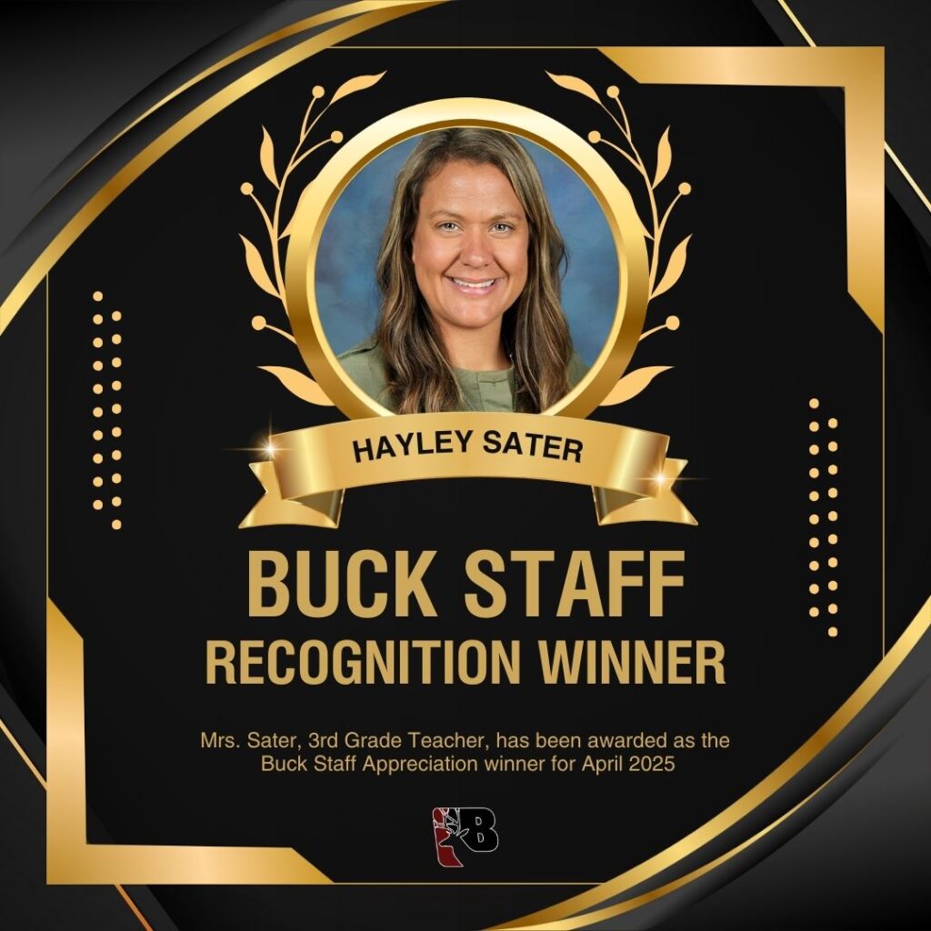 Buck staff recognition winner, Hayley Sater. Mrs. Sater, 3rd Grade Teacher, has been awarded as the Buck Staff Appreciation winner for April 2025.