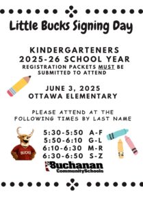 Little bucks signing day June 3rd, 2025 Ottawa elementary 25/26 Kindergarteners may attend at the following times 5:30-5:50 A-F 5:50-6:10 G-L 6:10-6:30 M-R 6:30-6:50 S-Z