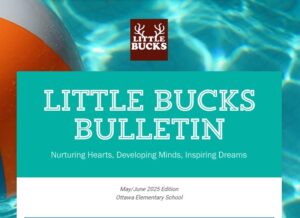 Little Bucks Bulletin Nurturing Hearts, Developing Minds, Inspiring Dreams May/June 2025 Edition Ottawa Elementary School