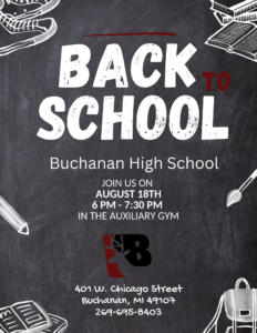 Back to School, Buchanan High School, Join us on August 18th, 6-7:30pm in the aux gym. 401 W. Chicago St, Buchanan, MI 49107 269-695-8403
