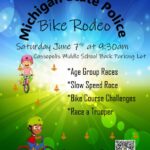 The Michigan State Police Niles Post is hosting a “Bike Rodeo” on Saturday June 7th, 2025, from 9:30am-11:30am at Cassopolis Middle School (725 Center St, Cassopolis, MI 49031). The event will be held in the back parking lot. Children of all ages and their parents are invited to attend. There will be two bike course challenges, age group races and a slow speed race. Bike helmets are encouraged but not required to participate. Here is a link to preregister for the event: Bike with a Cop Registration.