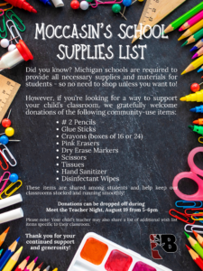 Did you know? Michigan schools are required to provide all necessary supplies and materials for students - so no need to shop unless you want to! However, if you’re looking for a way to support your child’s classroom, we gratefully welcome donations of the following community-use items: # 2 Pencils Glue Sticks Crayons (boxes of 16 or 24) Pink Erasers Dry Erase Markers Scissors Tissues Hand Sanitizer Disinfectant Wipes These items are shared among students and help keep our classrooms stocked and running smoothly! Donations can be dropped off during Meet the Teacher Night, August 19 from 5-6pm Please note: Your child’s teacher may also share a list of additional wish list items specific to their classroom. Thank you for your continued support and generosity!